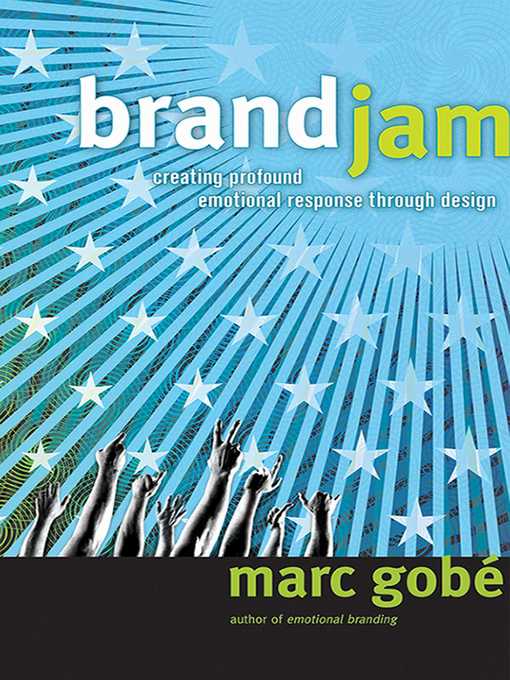 Title details for Brandjam: Humanizing Brands Through Emotional Design by Marc Gobe - Available